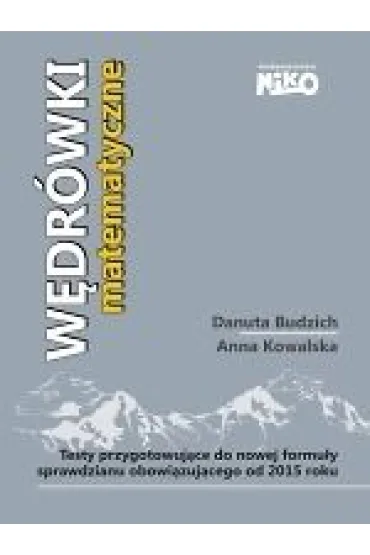 W�dr�wki matematyczne. Testy przygotowuj�ce do nowej formu�y sprawdzianu sz�stoklasisty obowi�zuj�cego od 2015 r. - Anna Kowalska, Danuta Budzich