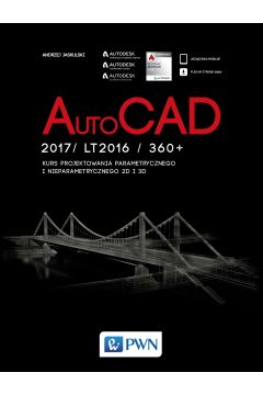 AutoCAD 2017/LT2017/360+. Kurs projektowania parametrycznego i nieparametrycznego 2D i 3D