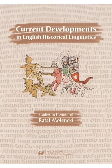 Current Developments in English Historical Linguistics: Studies in Honour of Rafa� Molencki - Artur Kijak, Andrzej M. ��cki, Jerzy  Nykiel