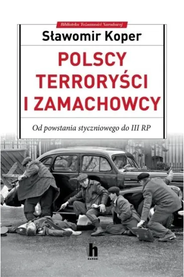 Polscy terrory�ci i zamachowcy. Od powstania styczniowego do III RP - S�awomir Koper