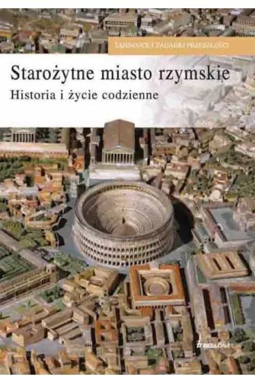 Staro�ytne miasto rzymskie. Historia i �ycie codzienne - Zerbini Livio