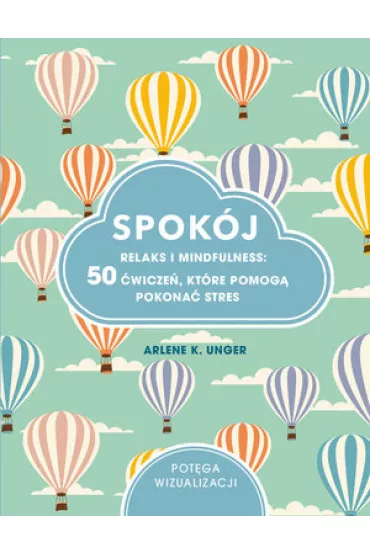 Spok�j. Relaks i mindfulness: 50 �wicze�, kt�re pomog� pokona� stres