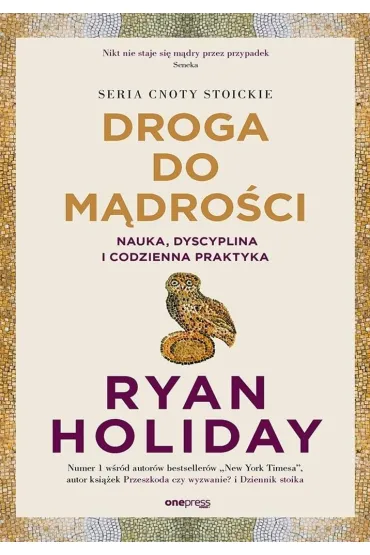 Droga do m�dro�ci. Nauka, dyscyplina i codzienna praktyka - Ryan Holiday