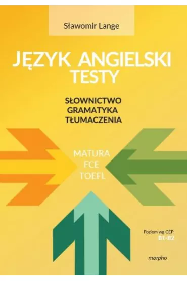 J�zyk angielski Testy. S�ownictwo, gramatyka, t�umaczenia B1-B2 - S�awomir Lange