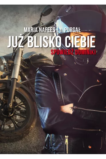 Ju� blisko Ciebie. Spowied� Dominiki - Maria Nafees z d. Purga�