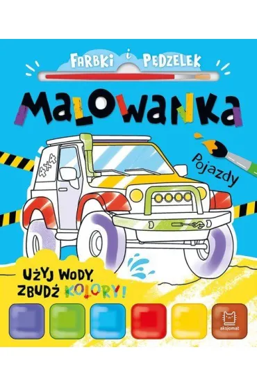 Farbki i p�dzelek. Malowanka. U�yj wody, zbud� kolory  Pojazdy - Anna Podg�rska