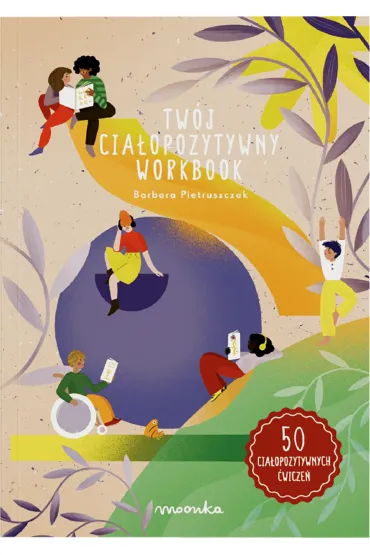Tw�j cia�opozytywny workbook. Ksi��ka z �wiczeniami dla dzieci w wieku 8-12 lat - Barbara Pietruszczak