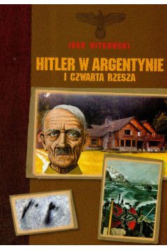 Hitler w Argentynie i Czwarta Rzesza - Igor Witkowski
