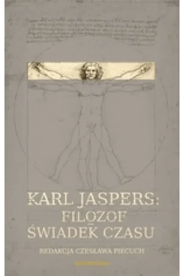 Karl Jaspers: Filozof - �wiadek czasu - Czes�awa Piecuch