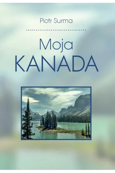 Moja Kanada - Piotr  Surma
