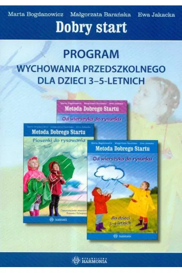 Dobry start Program wychowania przedszkolnego dla dzieci 3-5-letnich - Ewa Jakacka, Ma�gorzata Bara�ska, Marta Bogdanowicz