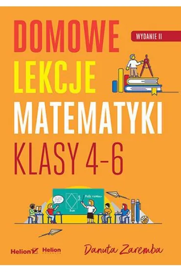 Domowe lekcje matematyki. Klasy 4-6 - Danuta Zaremba