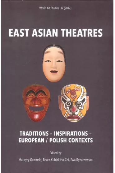 East Asian Theatres - Ewa Rynarzewska, Beata Kubiak Ho-Chi, Maurycy  Gawarski