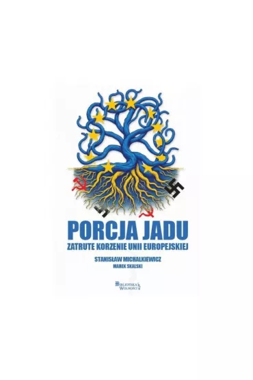 Porcja jadu. Zatrute korzenie Unii Europejskiej - Stanis�aw Michalkiewicz