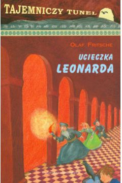 Ucieczka Leonarda Tajemniczy tunel  t. 1 - Fritsche Olaf - Olaf Fritsche