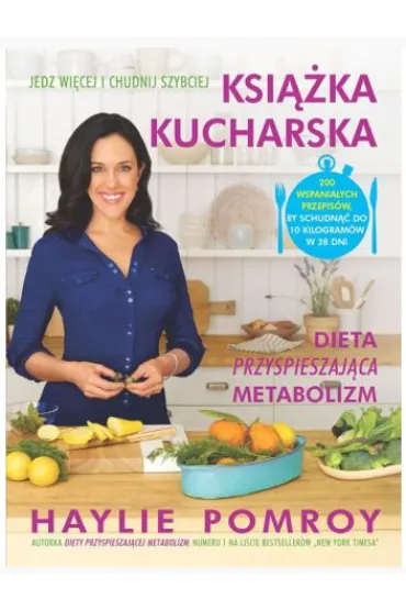 Ksi��ka kucharska. Dieta przyspieszaj�ca metabolizm * * - Haylie Pomroy