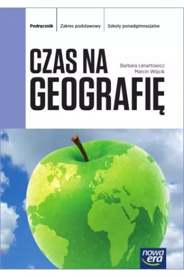 Czas na geografi�. Podr�cznik dla liceum i technikum. Zakres podstawowy. Szko�y ponadgimnazjalne - Barbara Lenartowicz, Marcin W�jcik