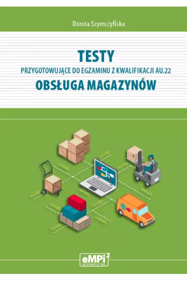 Testy przygotowuj�ce do egzaminu z kwalifikacji AU.22. Obs�uga magazyn�w - Dorota Szymczy�ska