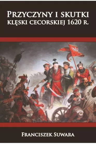 Przyczyny i skutki kl�ski cecorskiej 1620 r. - Franciszek Suwara