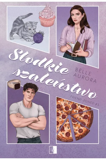 S�odkie szale�stwo. Seria Friend-Zoned. Tom 3 - Belle Aurora