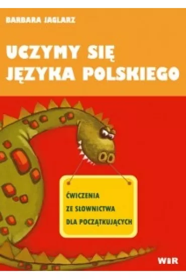 Uczymy si� j�zyka polskiego - �wiczenia ze s�ownictwa dla pocz�tkuj�cych - Barbara Jaglarz