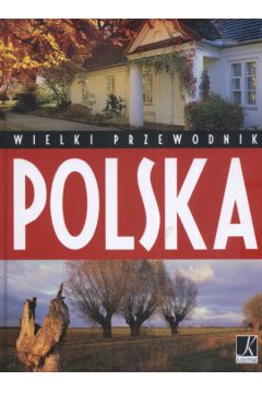 Polska Wielki Przewodnik - G�rska Aleksandra, Marcinek Roman, Karolczuk Monika - Aleksandra G�rska, Monika Karolczuk, Roman Marcinek