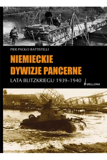 Niemieckie dywizje pancerne. Lata Blitzkriegu 1939-1940 - Battistelli Pier Paolo