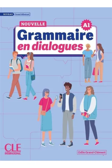 Grammaire en dialogues Nouvelle. Niveau Grand debutant A1 - Odile Grand-Cl�ment