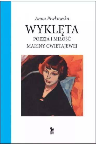 Wykl�ta. Poezja i mi�o�� Mariny Cwietajewej - Anna Piwkowska
