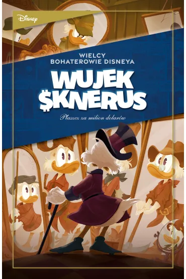 Wielcy bohaterowie Disneya. Wujek Sknerus. Tom 1. P�aszcz za milion dolar�w