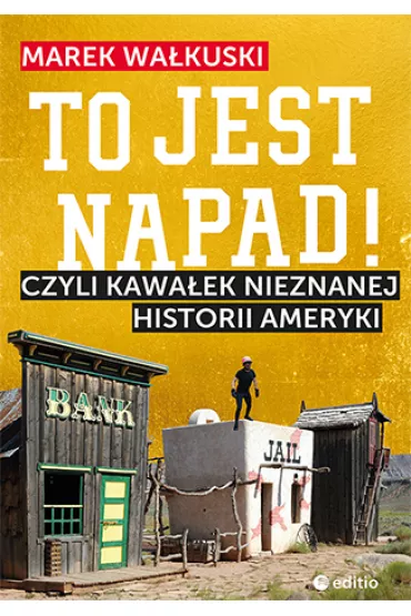 To jest napad! Czyli kawa�ek nieznanej historii Ameryki - Marek Wa�kuski