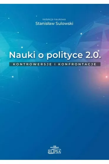 Nauki o polityce 2.0. Kontrowersje i konfrontacje - Stanis�aw Sulowski