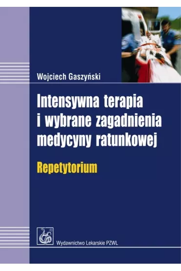 Intensywna terapia i wybrane zagadnienia medycyny ratunkowej - Wojciech Gaszy�ski