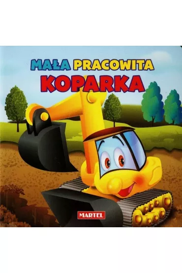 Pojazdy. Ma�a pracowita koparka - Agnieszka No�y�ska-Demianiuk, El�bieta �nie�kowska-Bielak