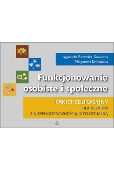 Pakiet Funkcjonowanie osobiste i spo�eczne. Pakiet edukacyjny dla uczni�w z niepe�nosprawno�ci� intelektualn� - Agnieszka Borowska-Kociemba, Ma�gorzata Krukowska