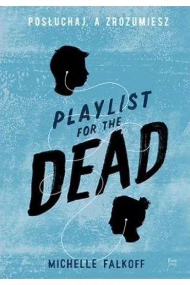 Playlist for the Dead. Pos�uchaj, a zrozumiesz * * - Michelle Falkoff
