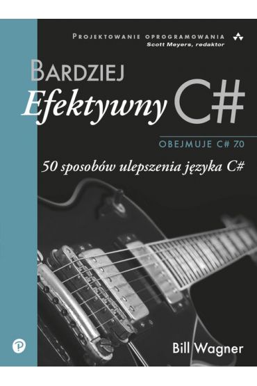 Bardziej efektywny C#. 50 sposobów ulepszenia języka C#