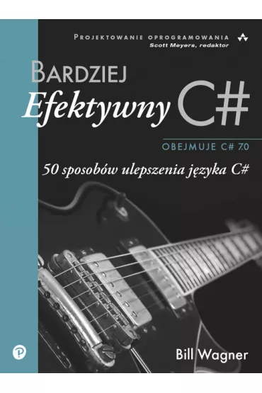 Bardziej efektywny C#. 50 sposob�w ulepszenia j�zyka C# - Bill  Wagner