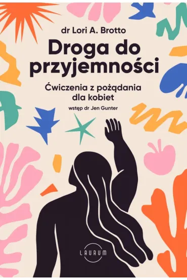 Droga do przyjemno�ci. �wiczenia z po��dania dla kobiet - Jen Gunter, Lori  Brotto
