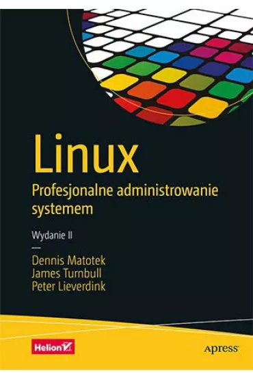 Linux. Profesjonalne administrowanie systemem - Dennis Matotek, James  Turnbull, Peter  Lieverdink