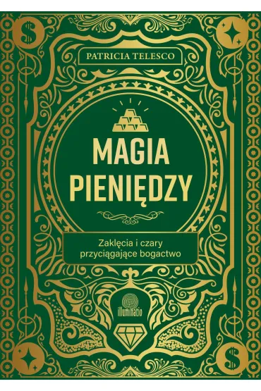 Magia pieni�dzy. Zakl�cia i czary przyci�gaj�ce bogactwo - Patricia Telesco