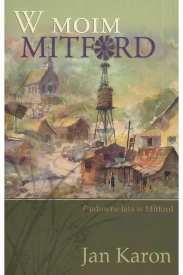 W moim Mitford. Cudowne lata w Mitford. Tom 1 - Jan Karon