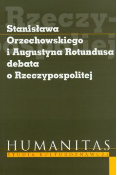 Stanis�awa Orzechowskiego i Augustyna Rotundusa debata o Rzeczypospolitej - Koehler Krzysztof - Krzysztof Koehler