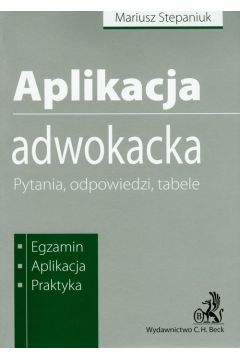 Aplikacja adwokacka. Pytania, odpowiedzi, tabele - Stepaniuk Mariusz - Mariusz Stepaniuk