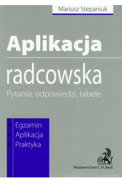 Aplikacja radcowska. Pytania, odpowiedzi, tabela - Stepaniuk Mariusz - Mariusz Stepaniuk