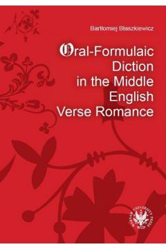 Oral-Formulaic Diction in the Middle English Verse Romance - B�aszkiewicz Bart�omiej - Bart�omiej B�aszkiewicz