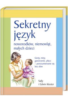 Sekretny j�zyk noworodk�w niemowl�t ma�ych dzieci - Kiester Sally, Kiester Edwin - Edwin Kiester, Sally Kiester