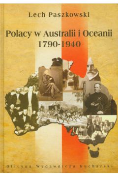 Polacy w Australii i Oceanii 1790-1940 - Paszkowski Lech - Lech Paszkowski