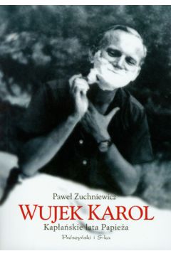 Wujek Karol Kap�a�skie lata Papie�a - Zuchniewicz Pawe� - Pawe� Zuchniewicz