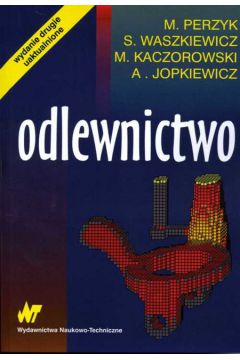 Odlewnictwo - Marcin Perzyk, Mieczys�aw Kaczorowski, Stanis�aw Waszkiewicz, Kaczorowski Mieczys�aw i inni